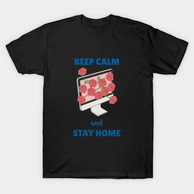 Keep Calm and Stay Home T-Shirt by DalalsDesigns